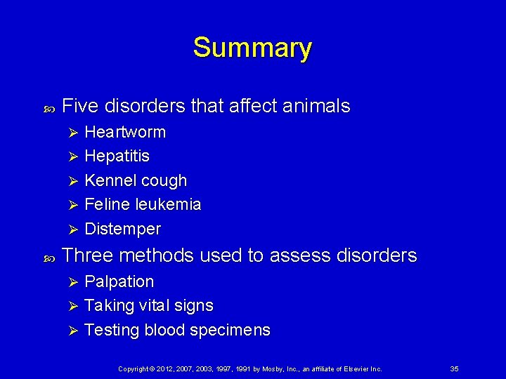 Summary Five disorders that affect animals Heartworm Ø Hepatitis Ø Kennel cough Ø Feline