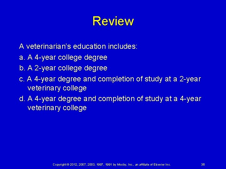 Review A veterinarian’s education includes: a. A 4 -year college degree b. A 2