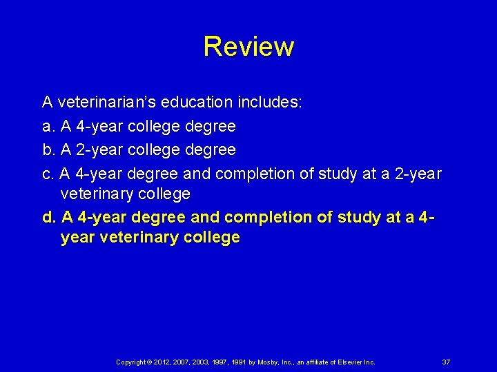 Review A veterinarian’s education includes: a. A 4 -year college degree b. A 2