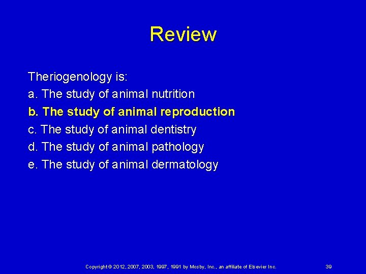 Review Theriogenology is: a. The study of animal nutrition b. The study of animal