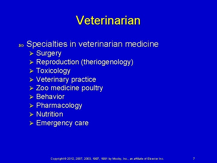 Veterinarian Specialties in veterinarian medicine Ø Ø Ø Ø Ø Surgery Reproduction (theriogenology) Toxicology