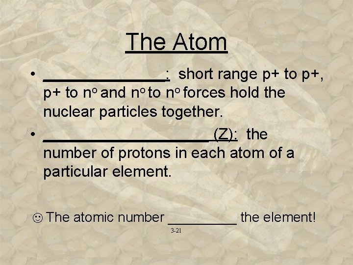 The Atom • _______: short range p+ to p+, p+ to no and no
