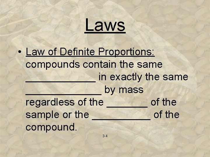 Laws • Law of Definite Proportions: compounds contain the same ______ in exactly the