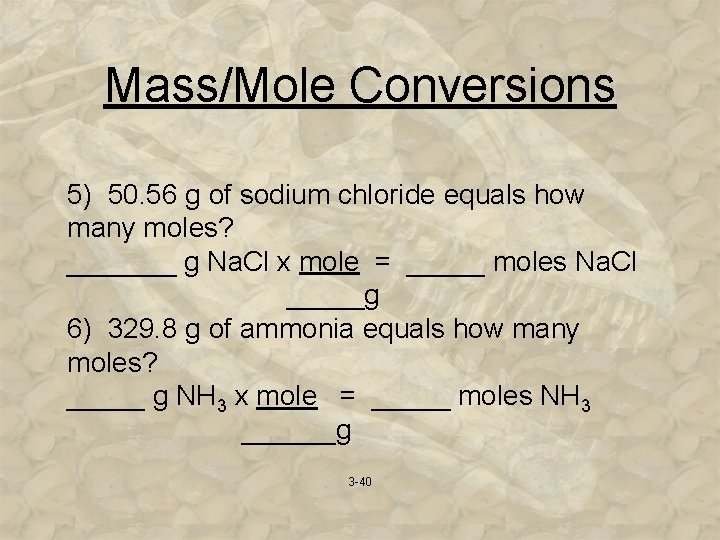 Mass/Mole Conversions 5) 50. 56 g of sodium chloride equals how many moles? _______