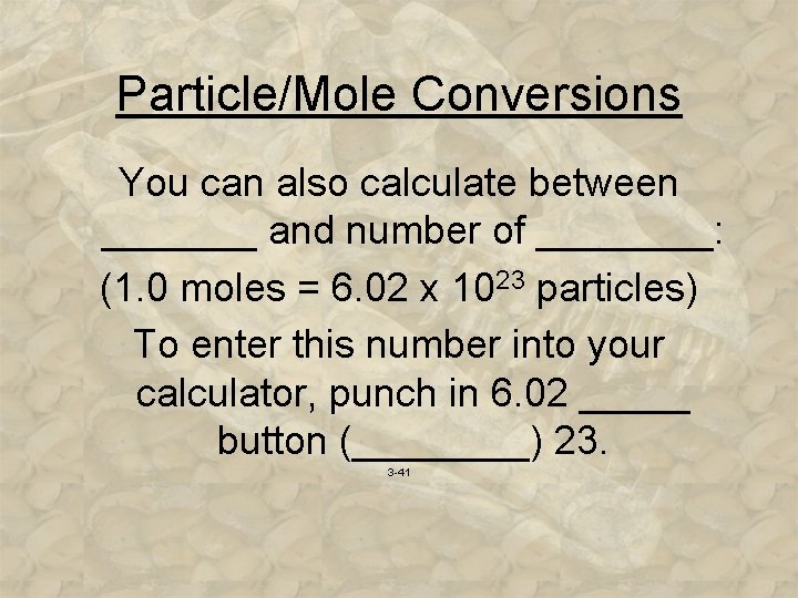 Particle/Mole Conversions You can also calculate between _______ and number of ____: (1. 0