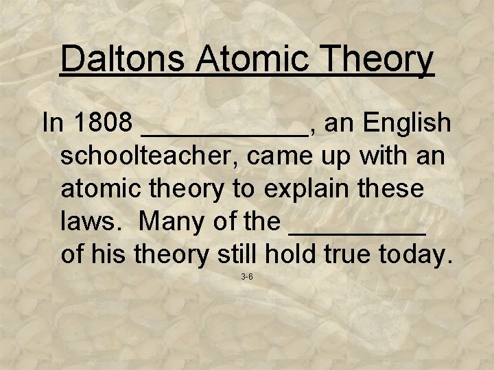Daltons Atomic Theory In 1808 ______, an English schoolteacher, came up with an atomic