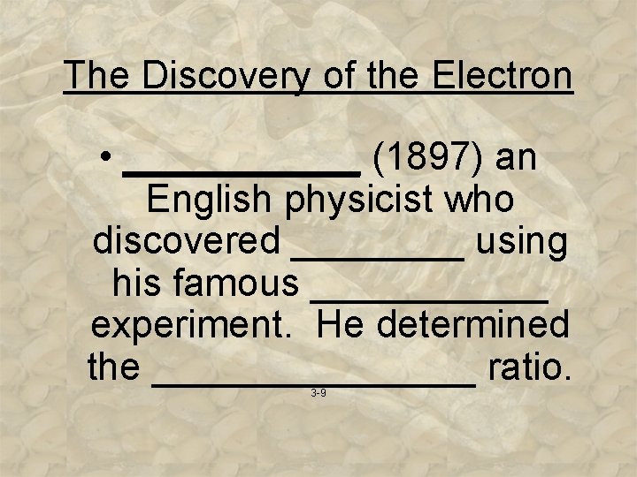 The Discovery of the Electron • ______ (1897) an English physicist who discovered ____