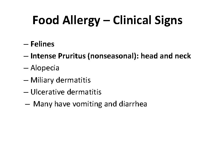 Food Allergy – Clinical Signs – Felines – Intense Pruritus (nonseasonal): head and neck Food Allergy – Clinical Signs – Felines – Intense Pruritus (nonseasonal): head and neck