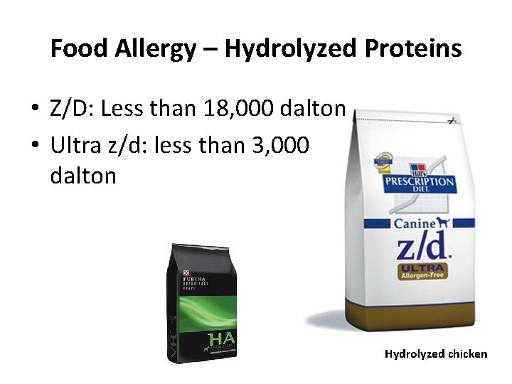 Food Allergy – Hydrolyzed Proteins • Z/D: Less than 18, 000 dalton • Ultra