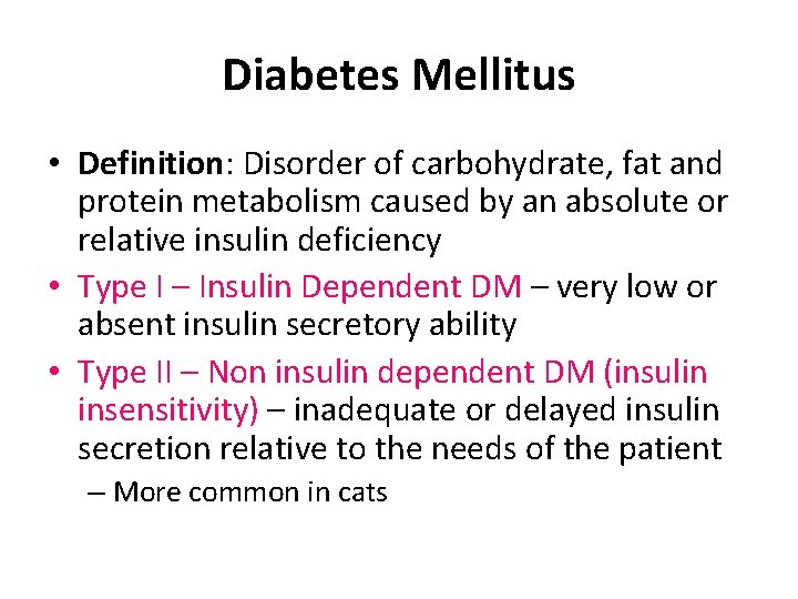 Diabetes Mellitus • Definition: Disorder of carbohydrate, fat and protein metabolism caused by an