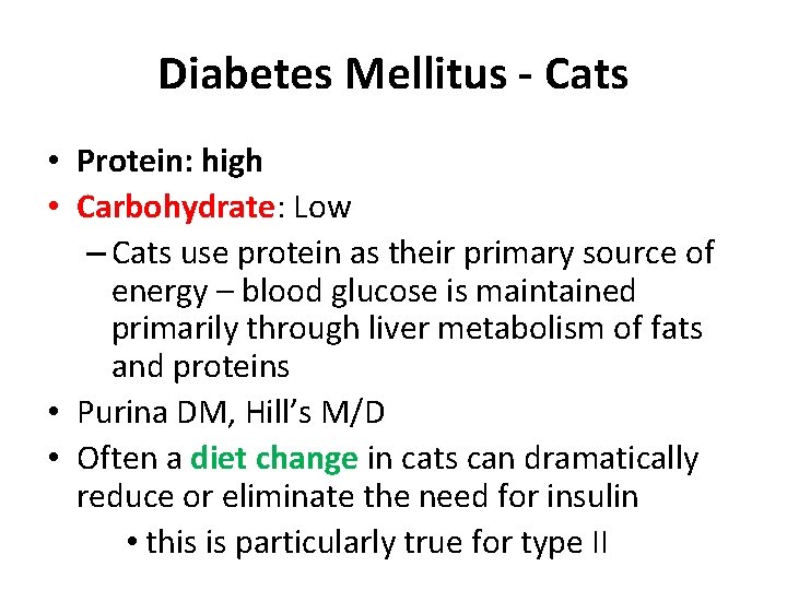 Diabetes Mellitus - Cats • Protein: high • Carbohydrate: Low – Cats use protein Diabetes Mellitus - Cats • Protein: high • Carbohydrate: Low – Cats use protein
