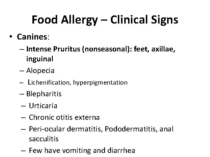 Food Allergy – Clinical Signs • Canines: – Intense Pruritus (nonseasonal): feet, axillae, inguinal