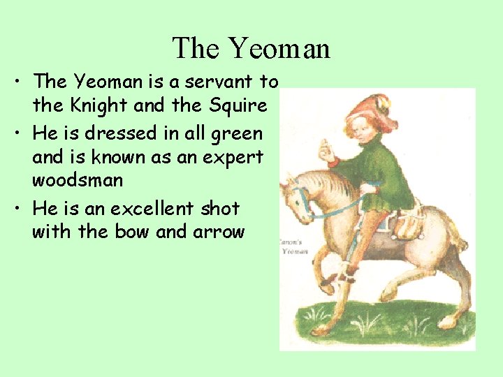 The Yeoman • The Yeoman is a servant to the Knight and the Squire