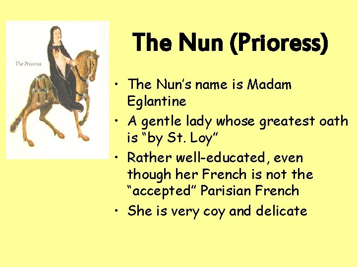 The Nun (Prioress) • The Nun’s name is Madam Eglantine • A gentle lady
