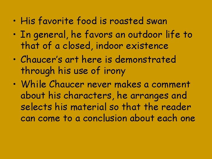  • His favorite food is roasted swan • In general, he favors an