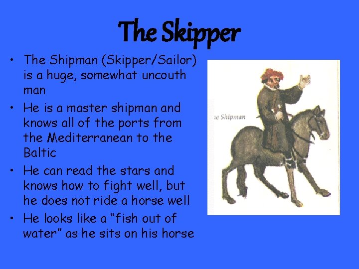 The Skipper • The Shipman (Skipper/Sailor) is a huge, somewhat uncouth man • He