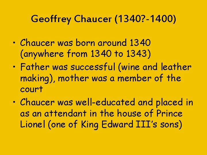 Geoffrey Chaucer (1340? -1400) • Chaucer was born around 1340 (anywhere from 1340 to