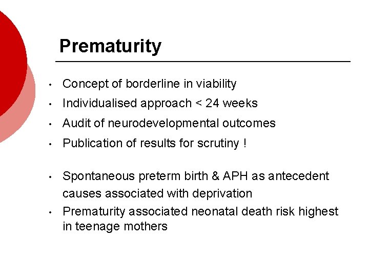 Prematurity • Concept of borderline in viability • Individualised approach < 24 weeks •