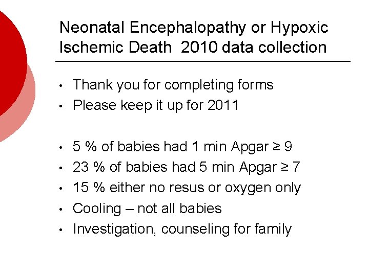 Neonatal Encephalopathy or Hypoxic Ischemic Death 2010 data collection • • Thank you for