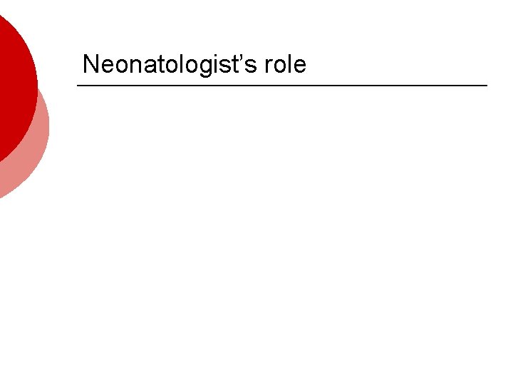 Neonatologist’s role 