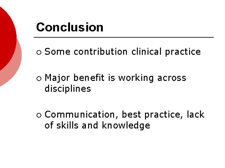 Conclusion ¡ ¡ ¡ Some contribution clinical practice Major benefit is working across disciplines