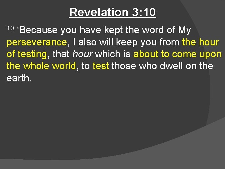 Revelation 3: 10 ‘Because you have kept the word of My perseverance, I also
