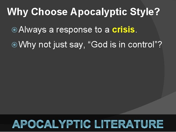 Why Choose Apocalyptic Style? Always Why a response to a crisis. not just say,