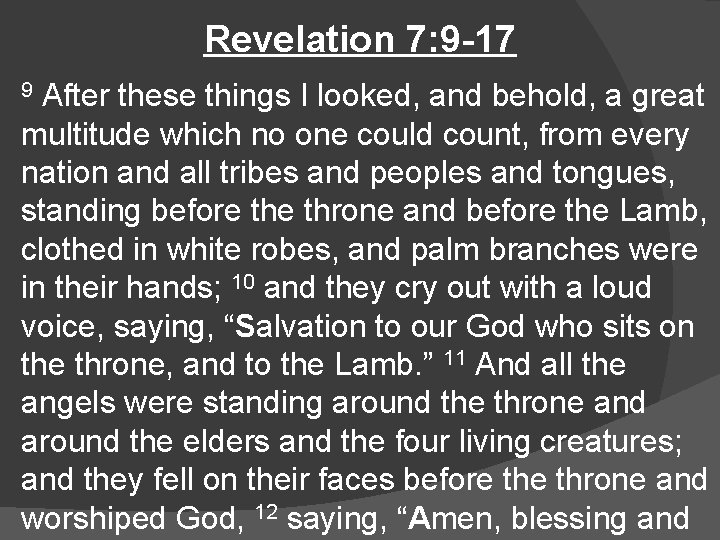 Revelation 7: 9 -17 After these things I looked, and behold, a great multitude