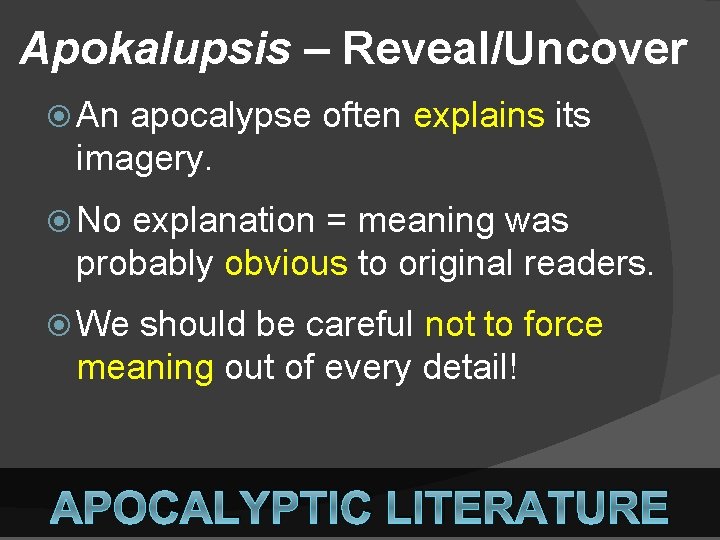 Apokalupsis – Reveal/Uncover An apocalypse often explains its imagery. No explanation = meaning was
