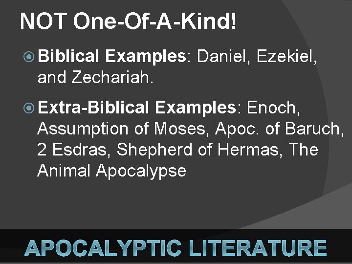 NOT One-Of-A-Kind! Biblical Examples: Daniel, Ezekiel, and Zechariah. Extra-Biblical Examples: Enoch, Assumption of Moses,