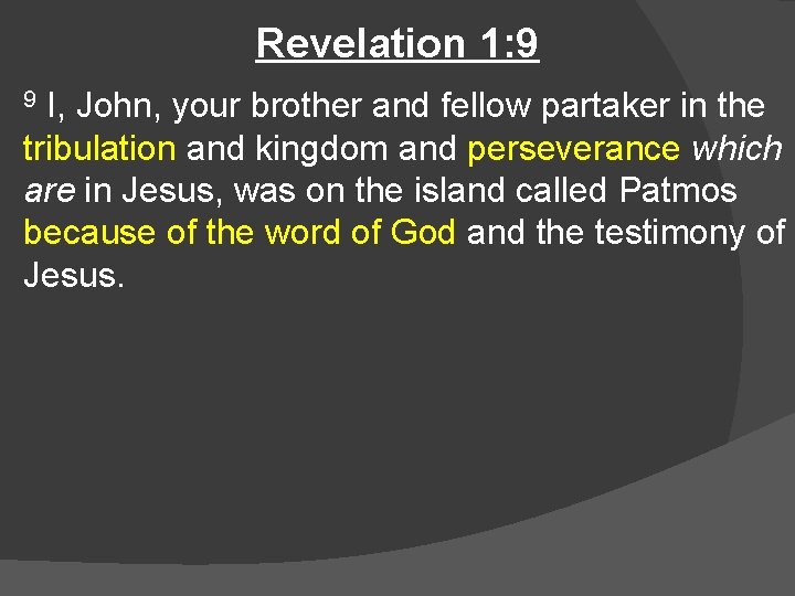 Revelation 1: 9 I, John, your brother and fellow partaker in the tribulation and