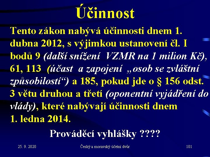 Účinnost Tento zákon nabývá účinnosti dnem 1. dubna 2012, s výjimkou ustanovení čl. I