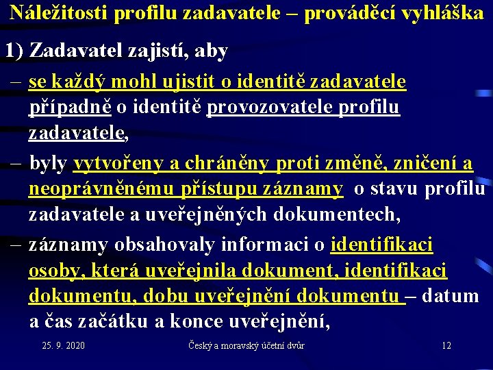 Náležitosti profilu zadavatele – prováděcí vyhláška 1) Zadavatel zajistí, aby – se každý mohl