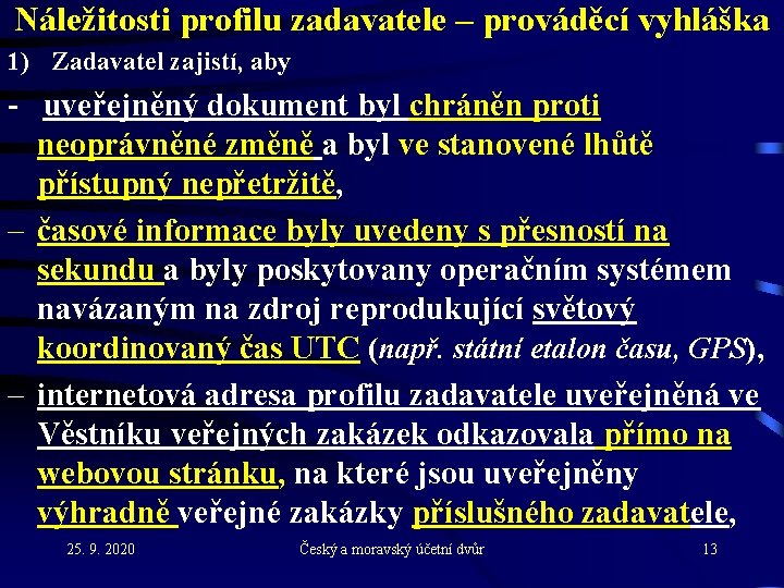 Náležitosti profilu zadavatele – prováděcí vyhláška 1) Zadavatel zajistí, aby - uveřejněný dokument byl