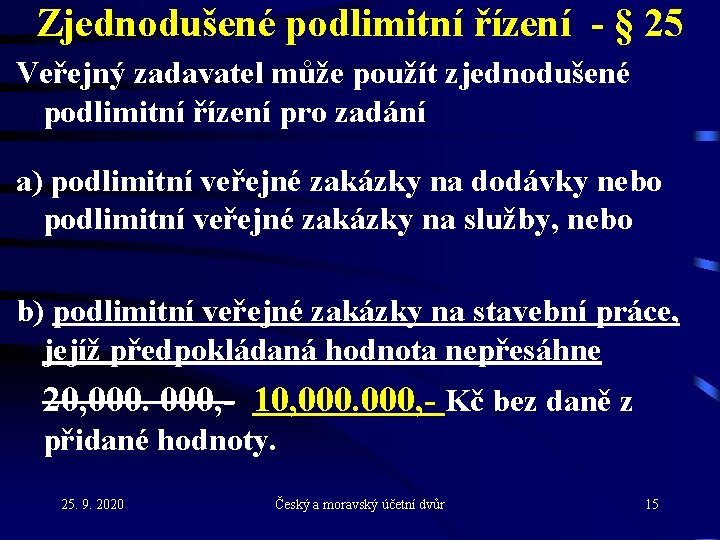 Zjednodušené podlimitní řízení - § 25 Veřejný zadavatel může použít zjednodušené podlimitní řízení pro