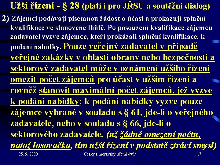 Užší řízení - § 28 (platí i pro JŘSU a soutěžní dialog) 2) Zájemci