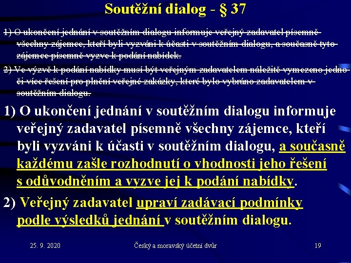 Soutěžní dialog - § 37 1) O ukončení jednání v soutěžním dialogu informuje veřejný