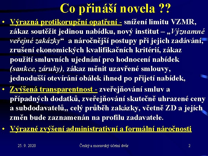 Co přináší novela ? ? • Výrazná protikorupční opatření - snížení limitu VZMR, zákaz