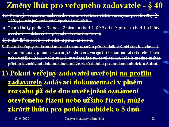 Změny lhůt pro veřejného zadavatele - § 40 (2) Pokud je oznámení zadávacího řízení