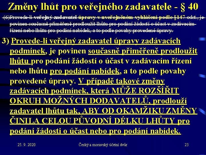 Změny lhůt pro veřejného zadavatele - § 40 (6)Provede-li veřejný zadavatel úpravy v uveřejněném