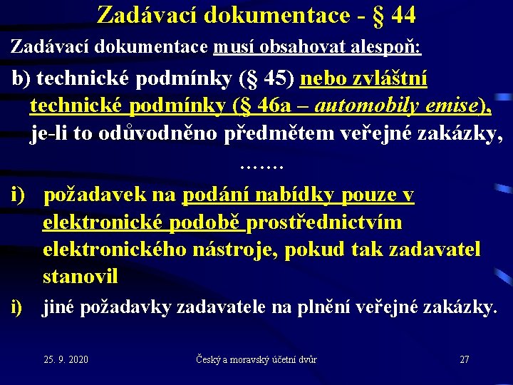 Zadávací dokumentace - § 44 Zadávací dokumentace musí obsahovat alespoň: b) technické podmínky (§