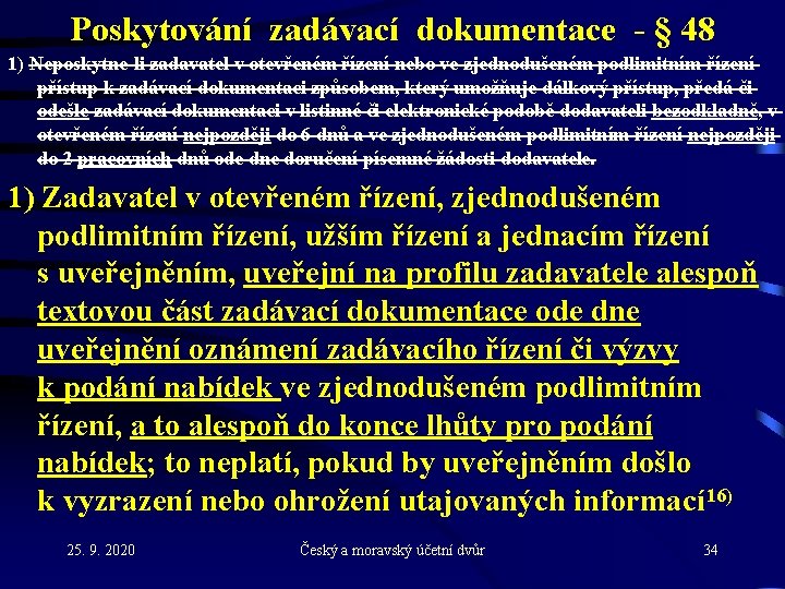 Poskytování zadávací dokumentace - § 48 1) Neposkytne-li zadavatel v otevřeném řízení nebo ve