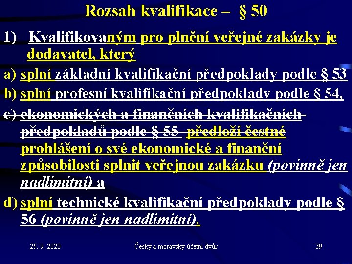 Rozsah kvalifikace – § 50 1) Kvalifikovaným pro plnění veřejné zakázky je dodavatel, který