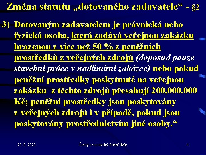 Změna statutu „dotovaného zadavatele“ - § 2 3) Dotovaným zadavatelem je právnická nebo fyzická