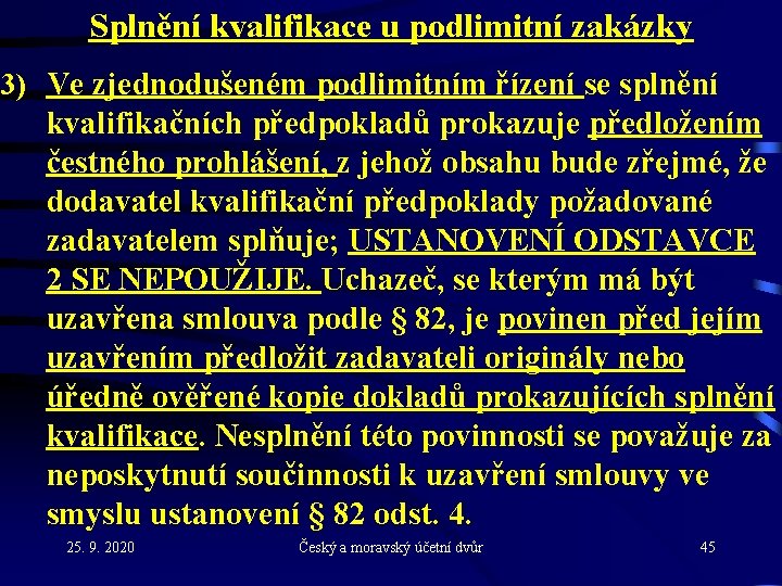 Splnění kvalifikace u podlimitní zakázky 3) Ve zjednodušeném podlimitním řízení se splnění kvalifikačních předpokladů