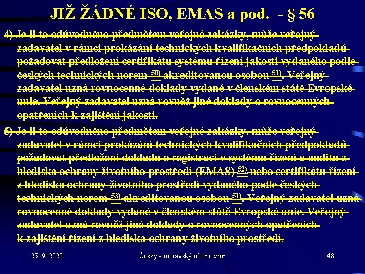 JIŽ ŽÁDNÉ ISO, EMAS a pod. - § 56 4) Je-li to odůvodněno předmětem