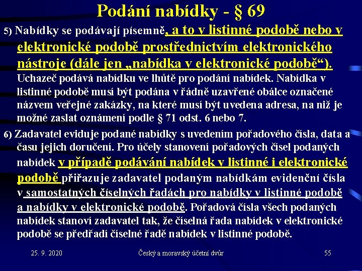 Podání nabídky - § 69 5) Nabídky se podávají písemně, a to v listinné