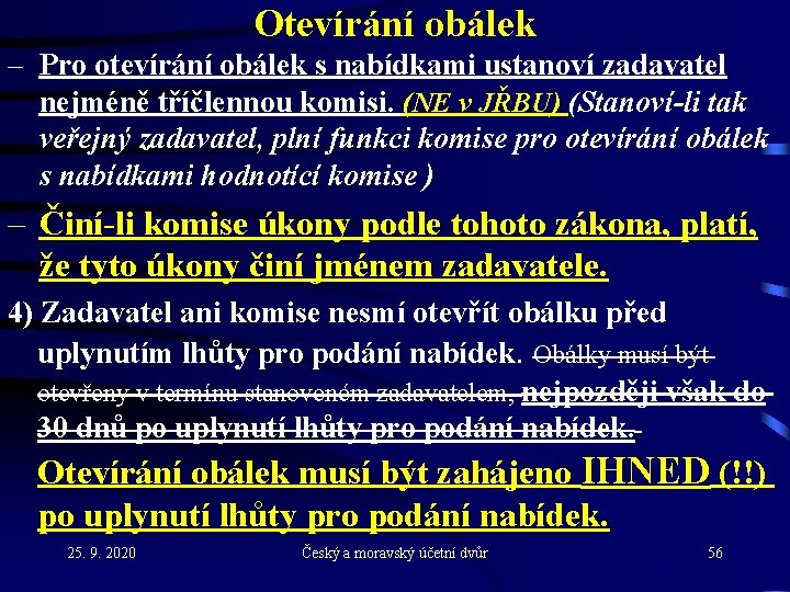 Otevírání obálek – Pro otevírání obálek s nabídkami ustanoví zadavatel nejméně tříčlennou komisi. (NE