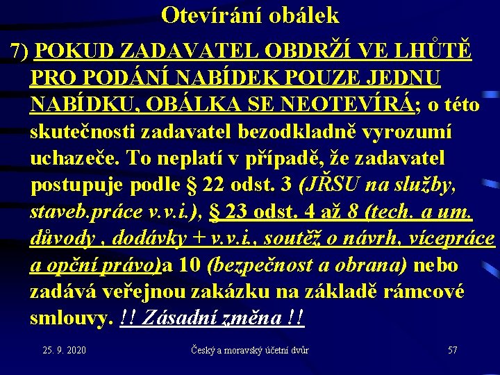 Otevírání obálek 7) POKUD ZADAVATEL OBDRŽÍ VE LHŮTĚ PRO PODÁNÍ NABÍDEK POUZE JEDNU NABÍDKU,