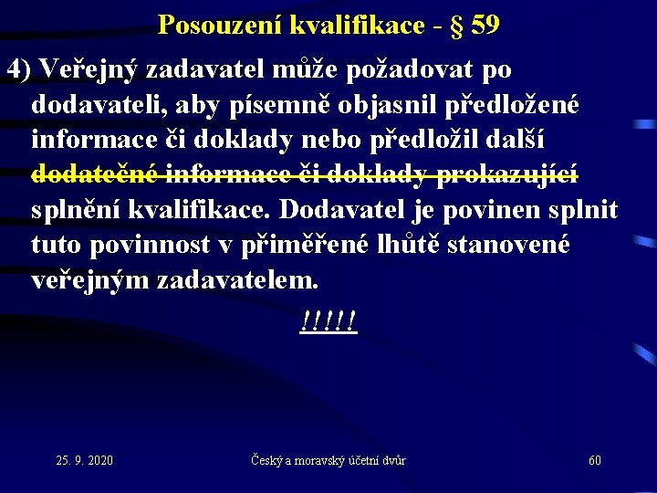 Posouzení kvalifikace - § 59 4) Veřejný zadavatel může požadovat po dodavateli, aby písemně